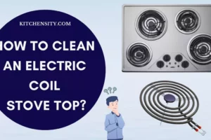 How To Clean An Electric Coil Stove Top In 5 Easy Ways?