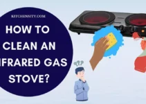 How To Clean An Infrared Gas Stove In 10 Easy Steps?