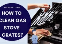 How To Clean Gas Stove Grates? Clean In 5 Easy Steps