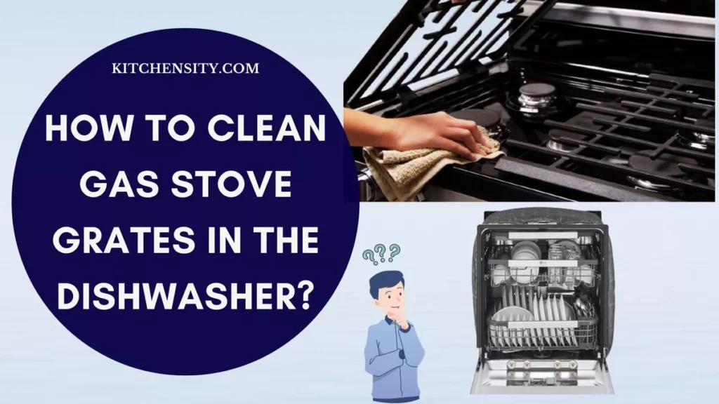 How To Clean Gas Stove Grates In The Dishwasher?