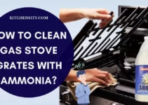 How To Clean Gas Stove Grates With Ammonia? [6 Easy Steps]