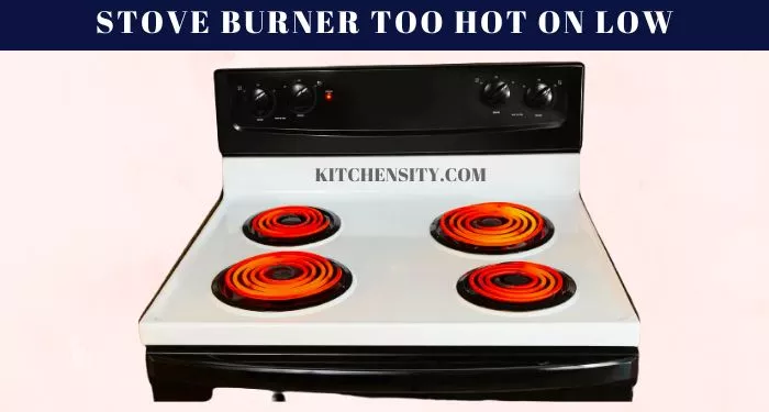 Why Is My Stove Burner Too Hot On Low?