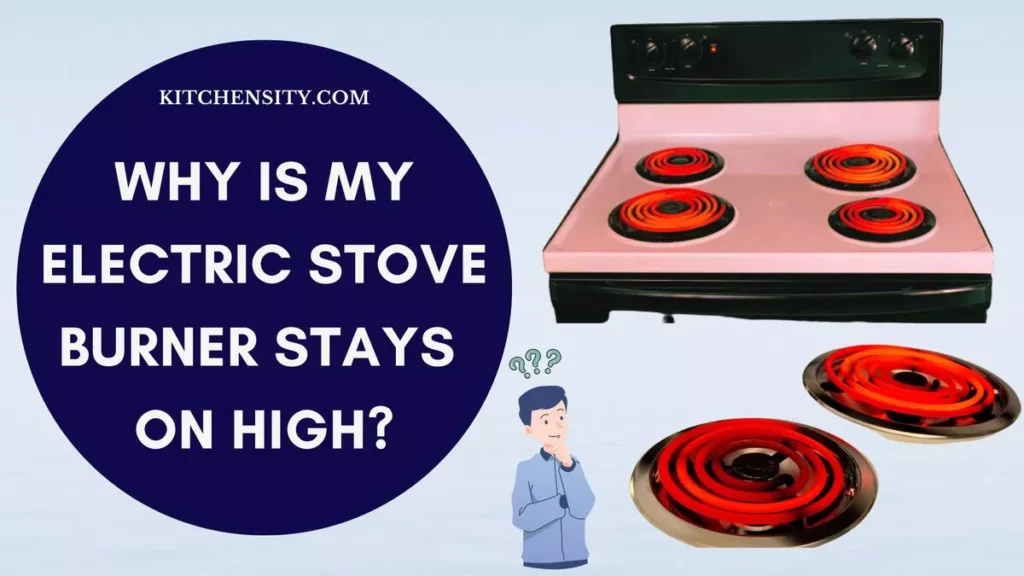 Why Is My Electric Stove Burner Stays On High?