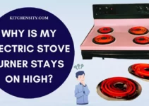 My Electric Stove Burner Stays On High! Solve In 7 Easy Ways