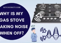 My Gas Stove Making Noise When Off: Unveil 6 Potential Causes