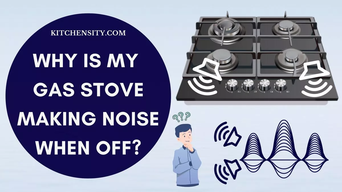 My Gas Stove Making Noise When Off Unveil 6 Potential Causes
