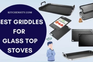 5 Best Griddles For Glass Top Stoves: An Ultimate Guide