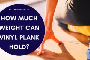 How Much Weight Can Vinyl Plank Hold? Unveil The Secrets