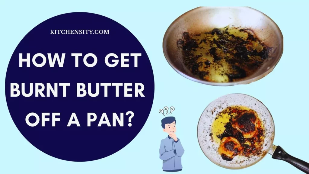 How To Get Burnt Butter Off A Pan?