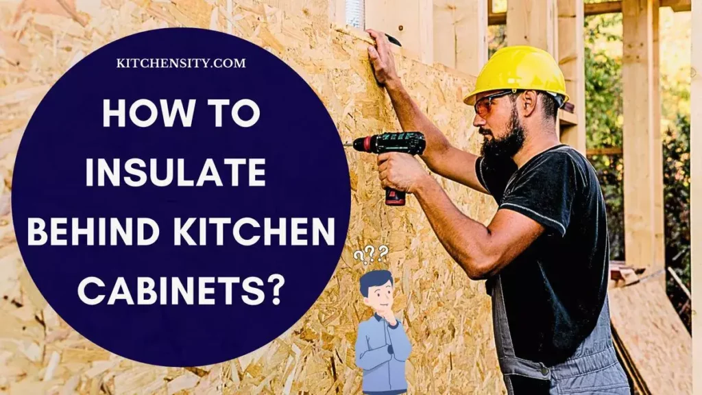 How To Insulate Behind Kitchen Cabinets?