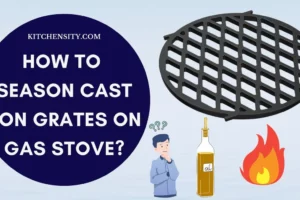 How To Season Cast Iron Grates On Gas Stove? In 5 Easy Steps