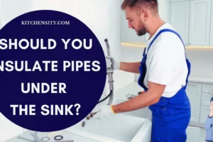 Should You Insulate Pipes Under The Sink? Unveil The Truth