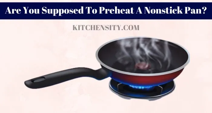 How To Use A Non-Stick Pan For The First Time? 6 Easy Steps 2 Are You Supposed To Preheat A Nonstick Pan?