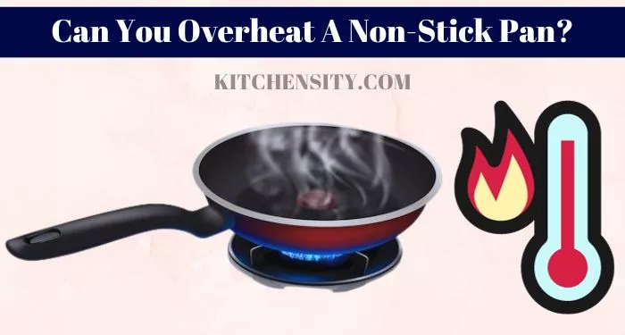 Can You Use Non-Stick Cookware On High Heat? Unlock 5 Reasons 2 Can You Overheat A Non-Stick Pan?