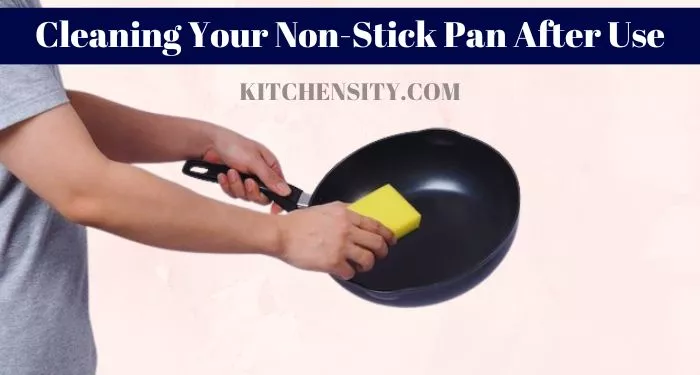 Cleaning Your Non-Stick Pan After Use
