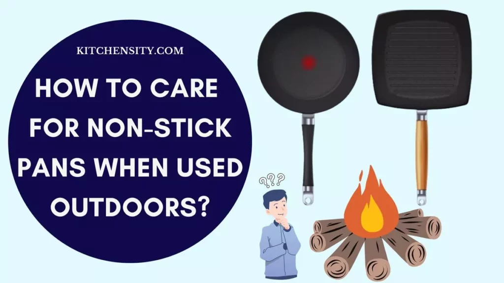 How To Care For Non-Stick Pans When Used Outdoors? 6 Essential Tips 1 How To Care For Non-Stick Pans When Used Outdoors?