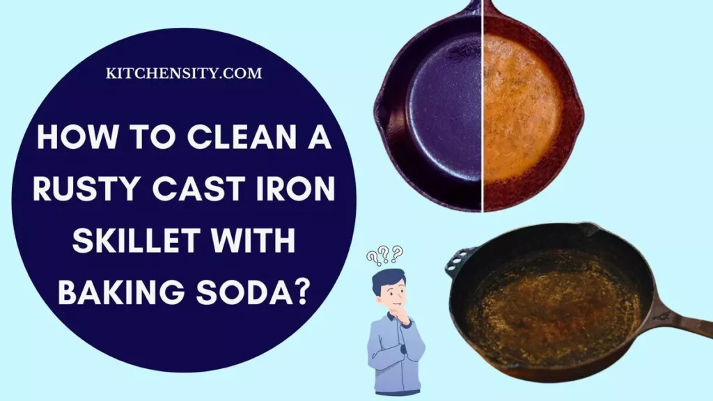 How To Clean A Rusty Cast Iron Skillet With Baking Soda?