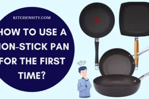 How To Use A Non-Stick Pan For The First Time? 6 Easy Steps