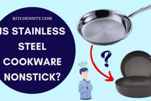 Is Stainless Steel Cookware Nonstick? Know The Truth