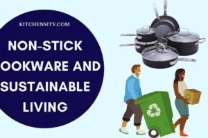 Non-Stick Cookware And Sustainable Living: What You Need To Know?