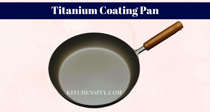 What Is A Titanium Coating Pan?