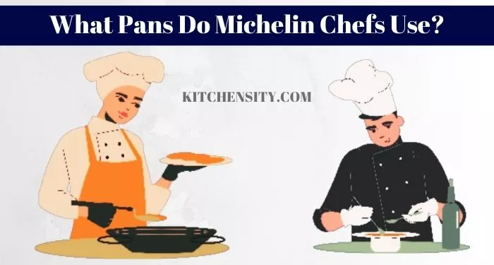 Do Chefs Use Non-Stick Cookware? Know The Secrets Behind! 2 What Pans Do Michelin Chefs Use?